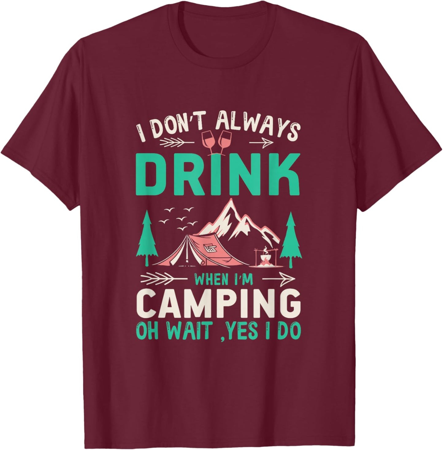 I Don't Always Drink When I'm Camping Camper T-Shirt - T-Shirt | Maroon
