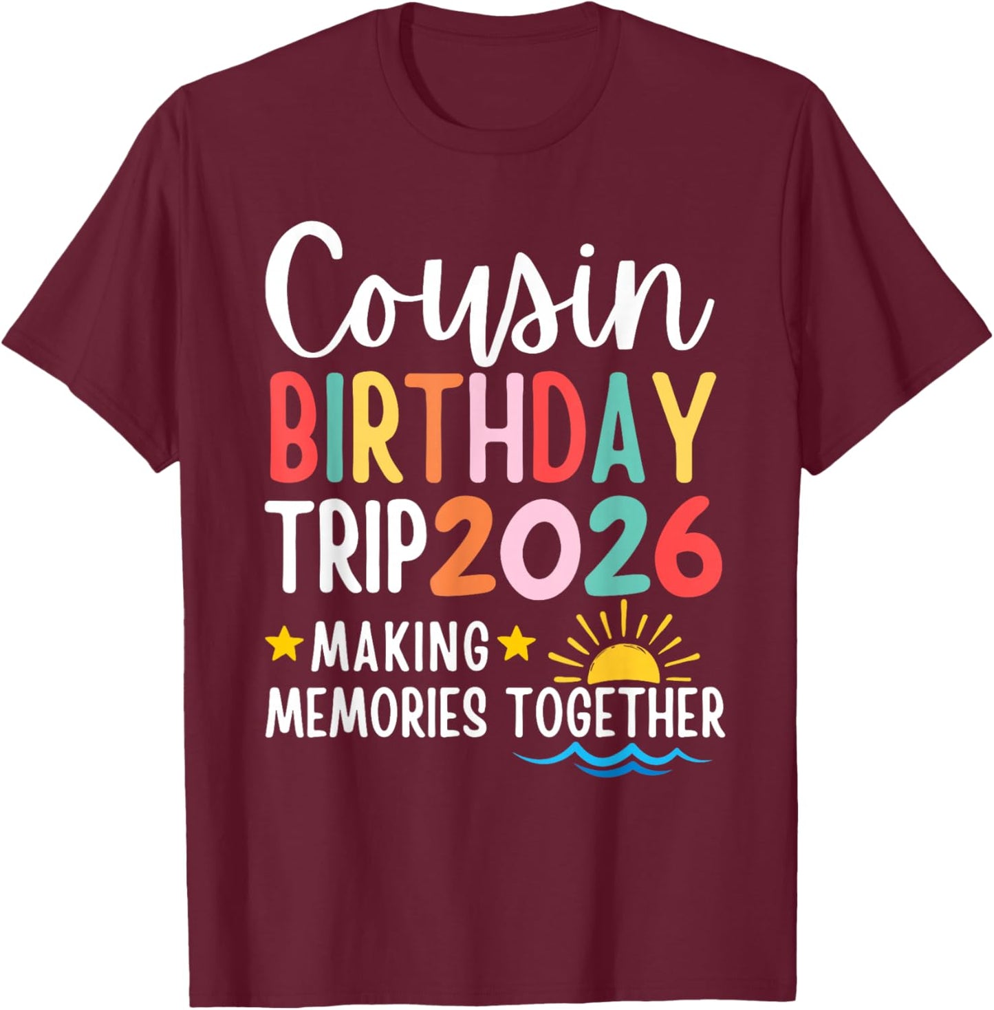 Cousin Birthday Trip 2026 Making Memories Family Matching T-Shirt - T-Shirt | Maroon