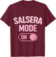 Salsera Mode On Funny Salsa Dance T-Shirt - T-Shirt | Maroon