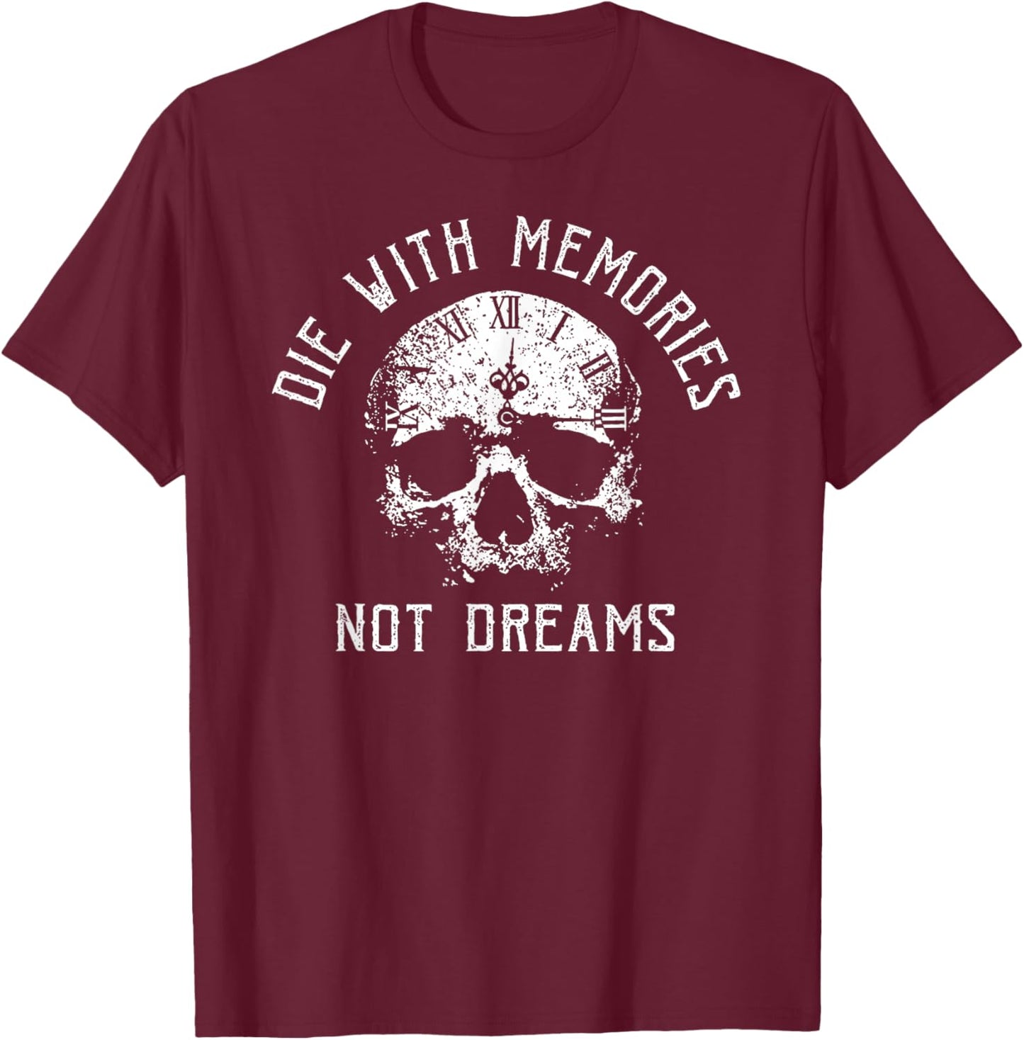 Funny Skeleton Die with Memories Not Dreams Vintage T-Shirt - T-Shirt | Maroon