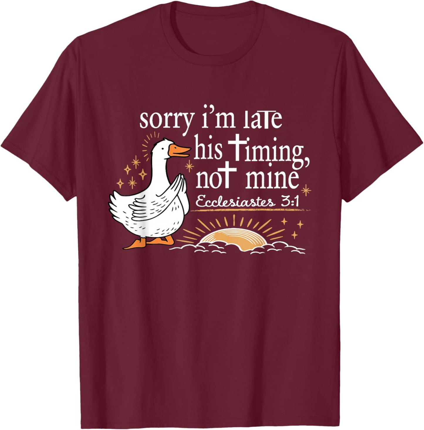 Sorry I'm Late His Timing Not Mine Bible Verse Christian T-Shirt - T-Shirt | Maroon