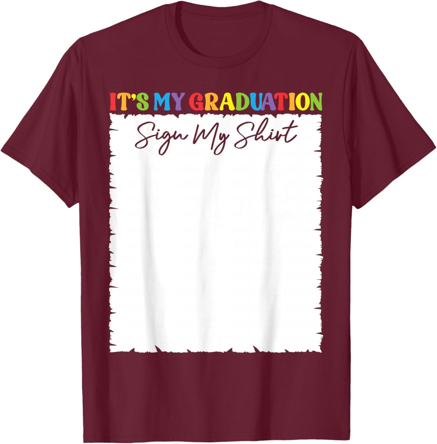 It’s My Graduation Sign My Shirt Autograph Memory Keepsake T-Shirt - T-Shirt | Maroon