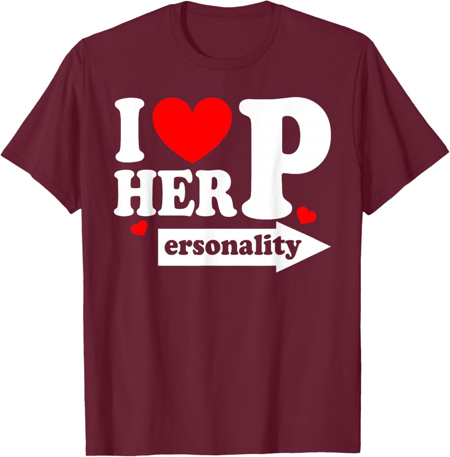 Valentine Funny I Love Her Personality I Love His Dedication T-Shirt - T-Shirt | Maroon