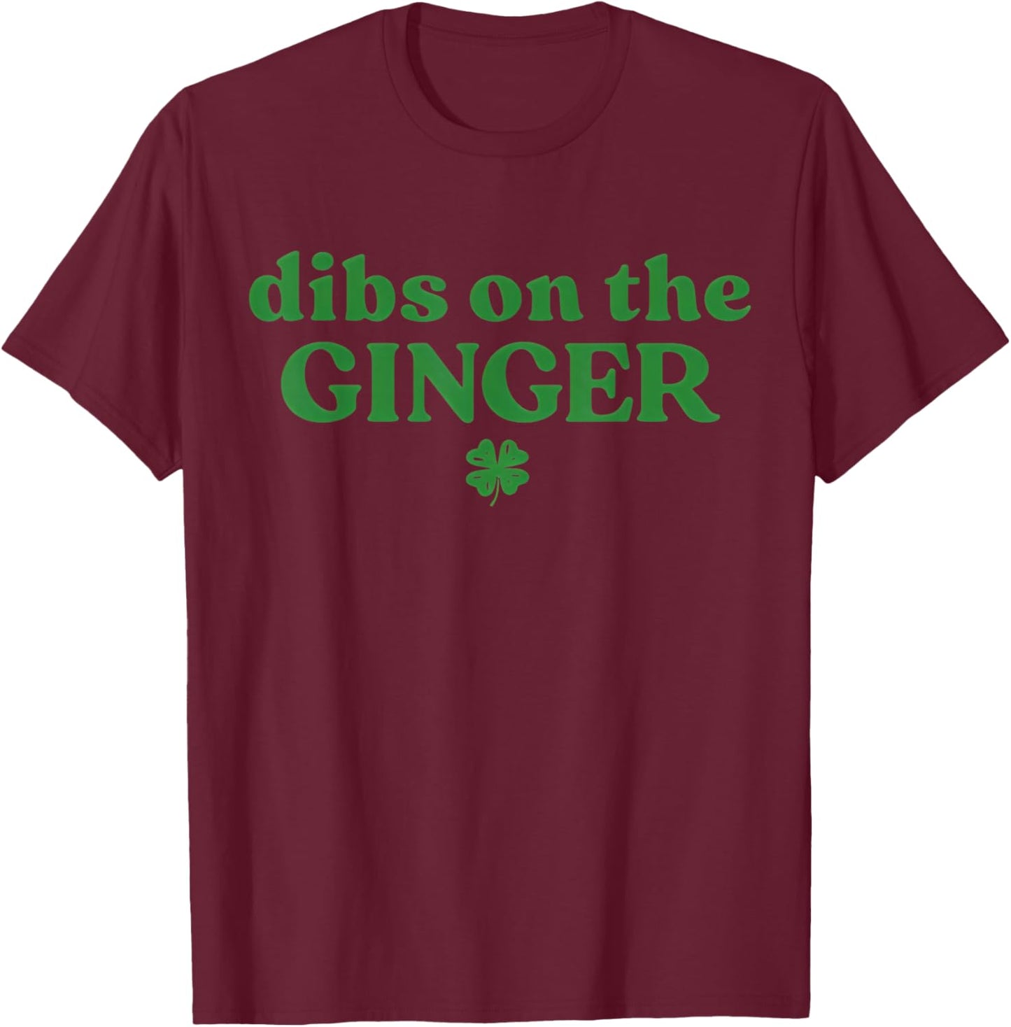 Dibs On The Ginger St Patrick’s Day Irish Redhead Shamrock T-Shirt - T-Shirt | Maroon