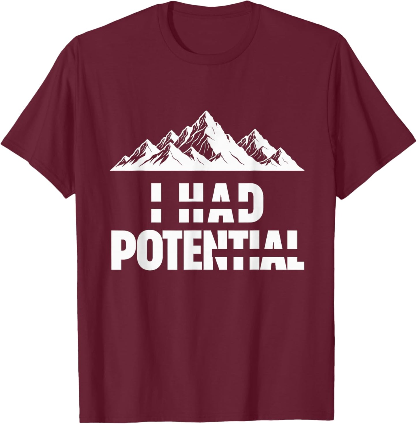Funny I Had Potential T-Shirt - T-Shirt | Maroon