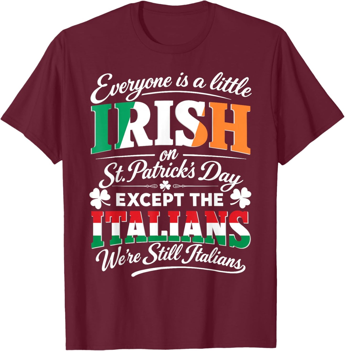 Everyone is Irish On St Patricks Day Except Italians Funny T-Shirt - T-Shirt | Maroon