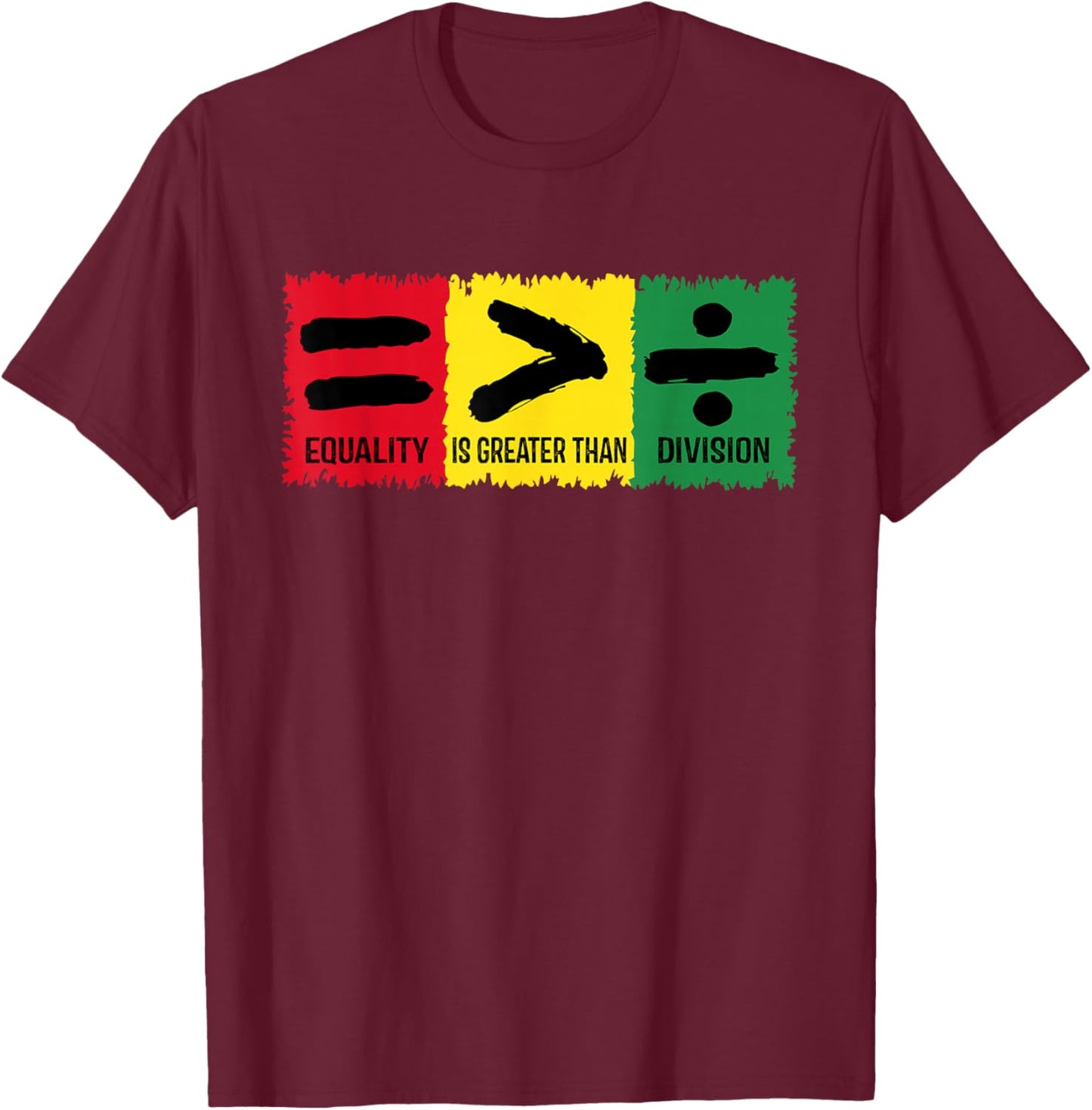 Black History Equality Greater Than Division Women Men Kids T-Shirt - T-Shirt | Maroon
