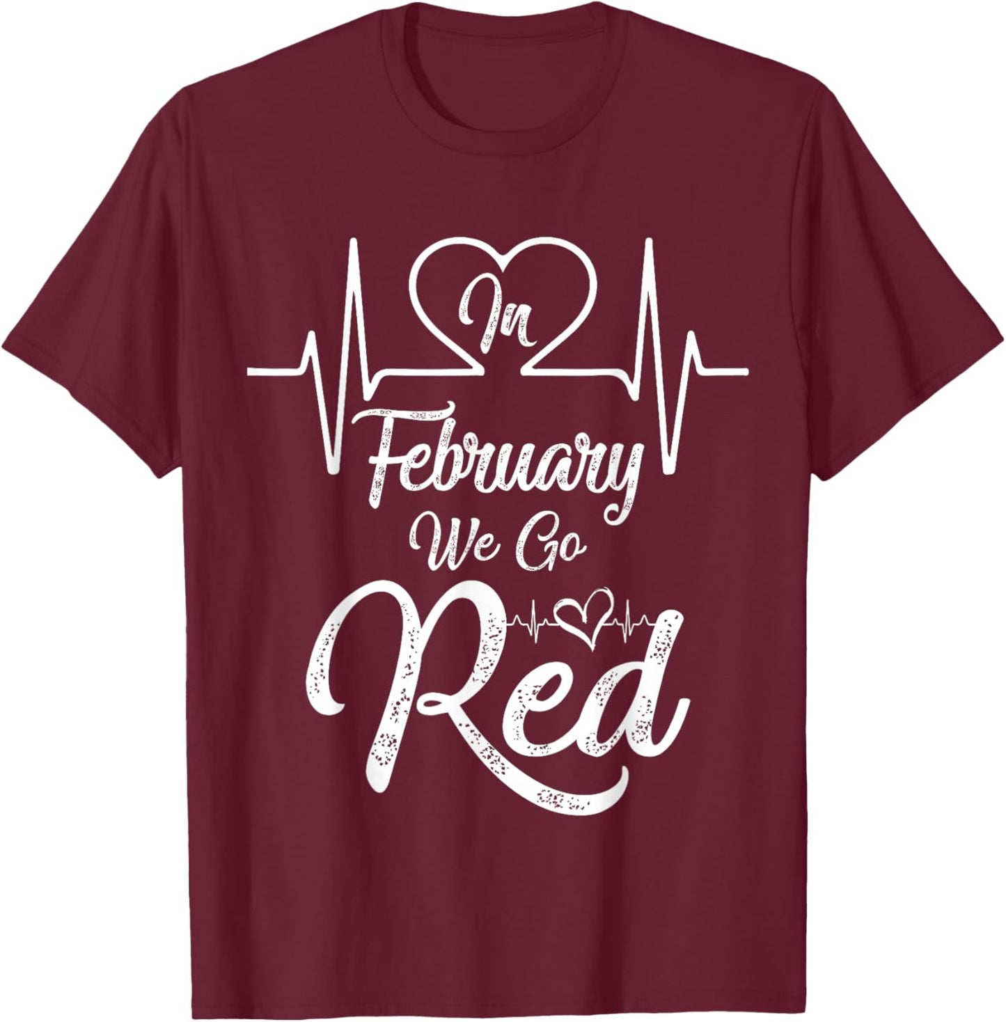 in February We Go Red for Heart Disease Awareness T-Shirt - T-Shirt | Maroon