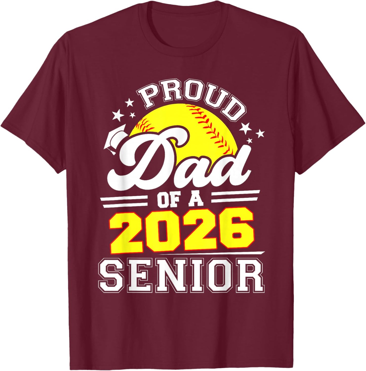 Proud Dad of A 2026 Senior Softball Graduate T-Shirt - T-Shirt | Maroon