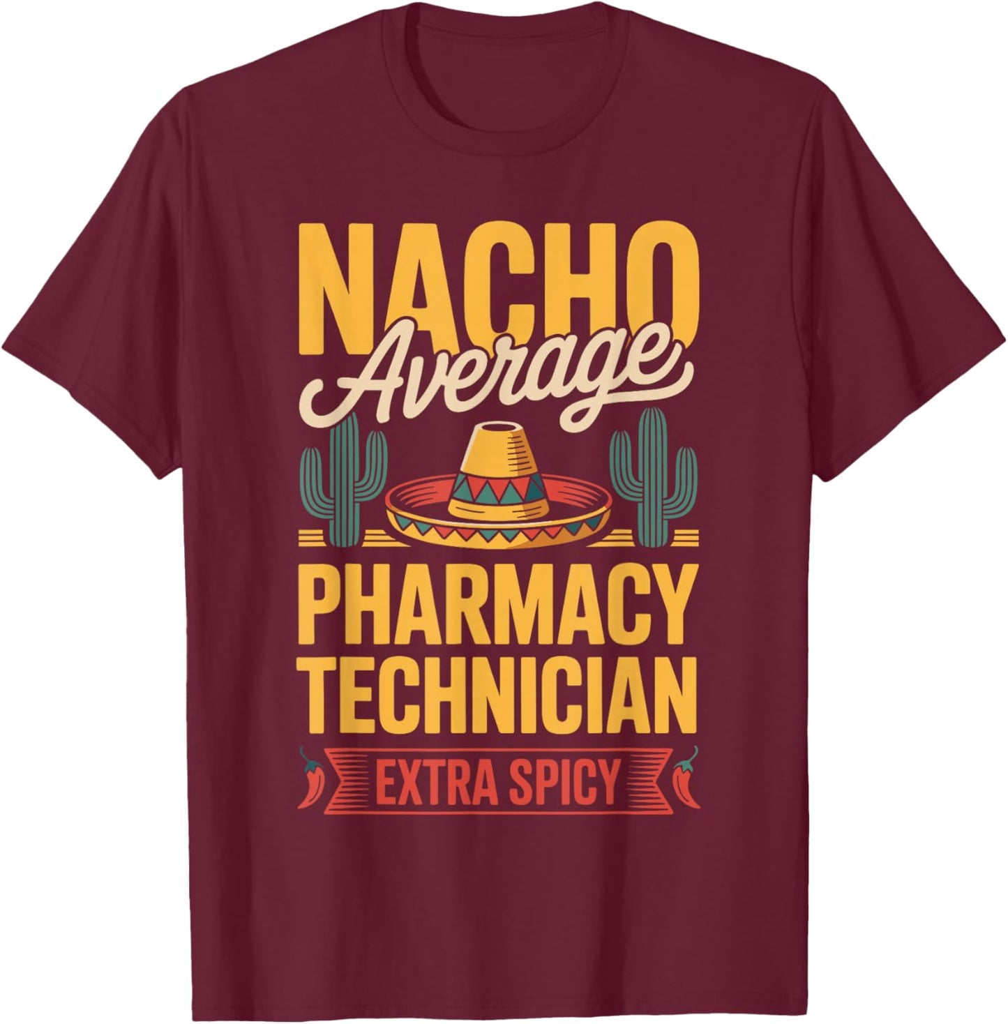 Nacho Average Pharmacy Technician Extra Spicy T-Shirt - T-Shirt | Maroon