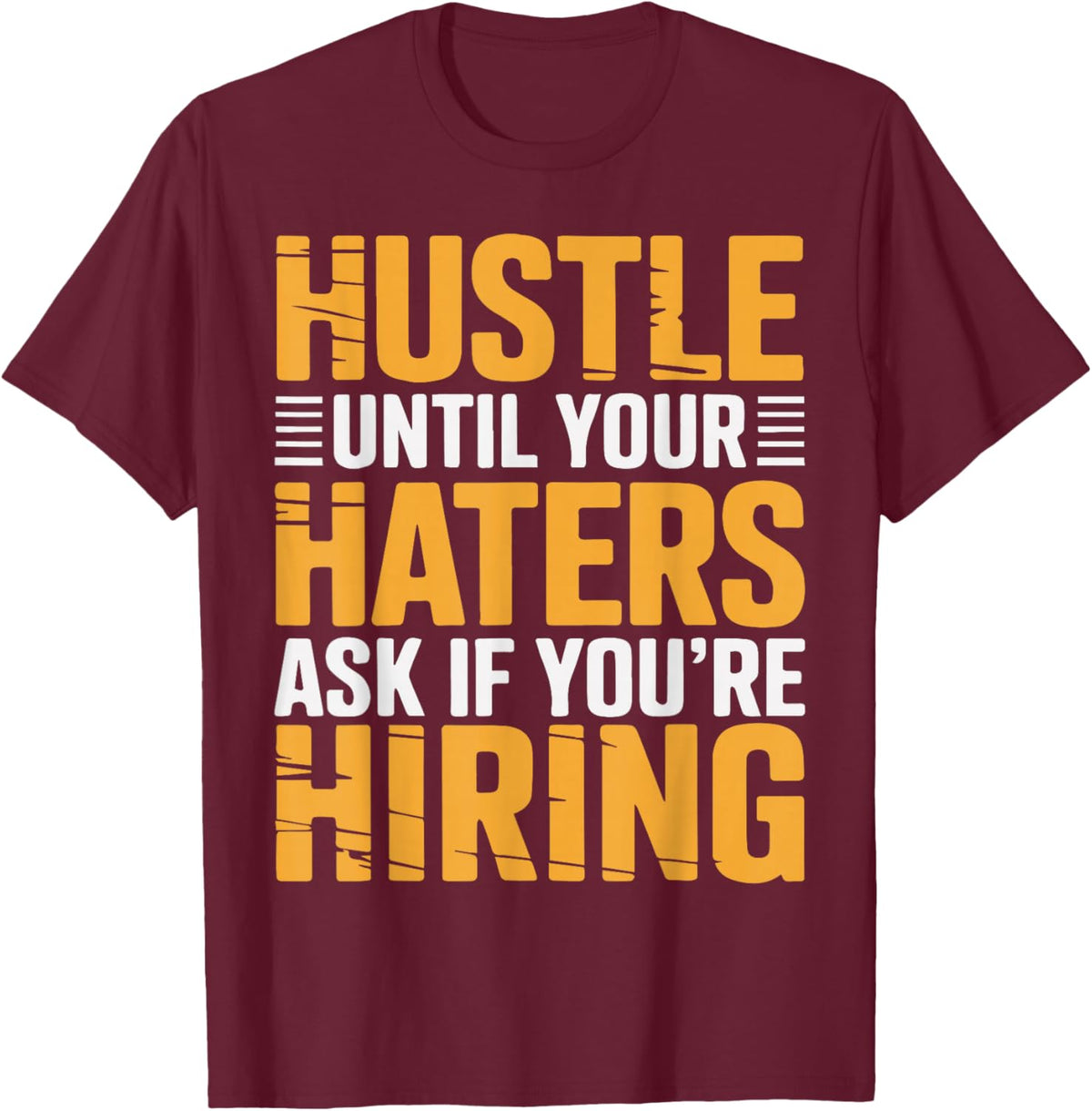 Hustle Until Your Haters Ask If Youre Hiring Entrepreneur T-Shirt - T-Shirt | Maroon