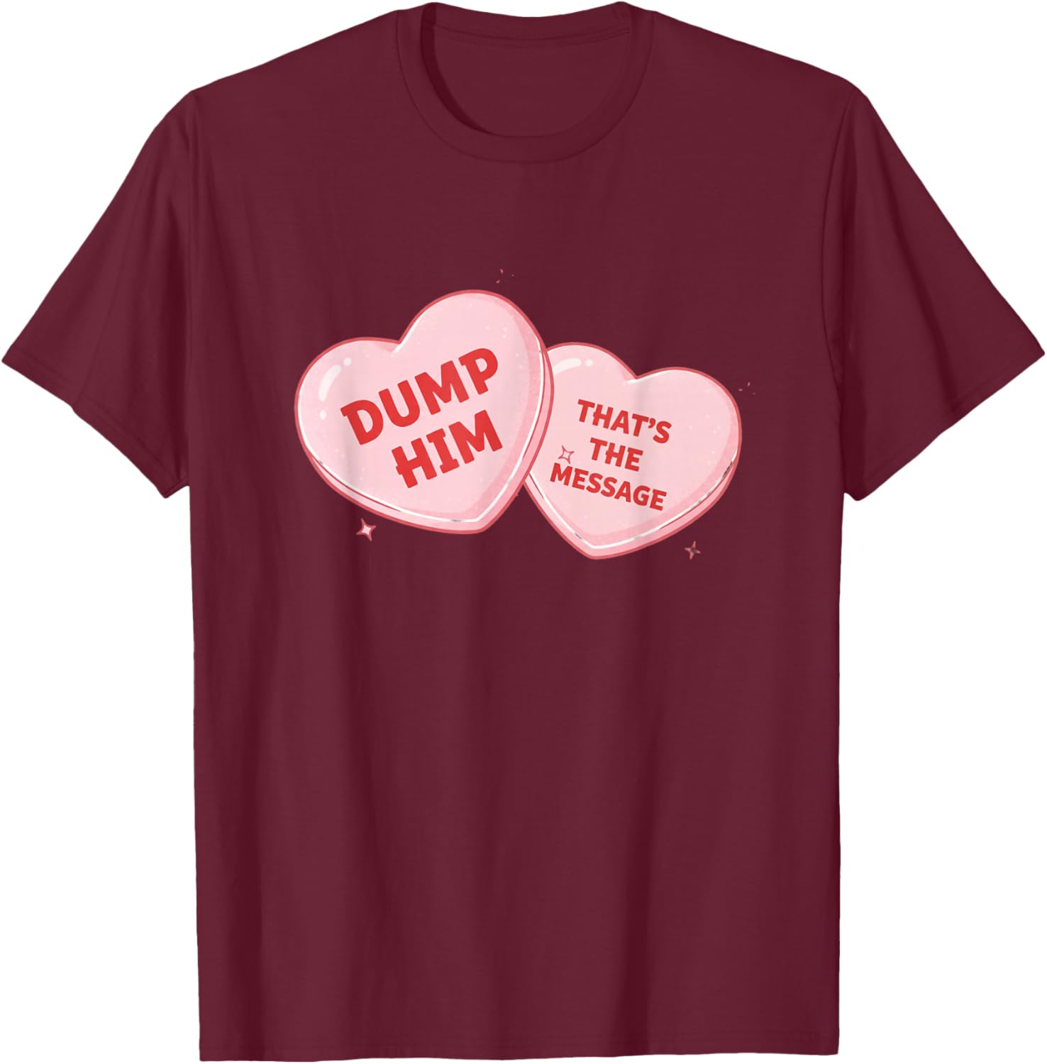 Dump Him Candy Heart Funny Valentine T-Shirt - T-Shirt | Maroon