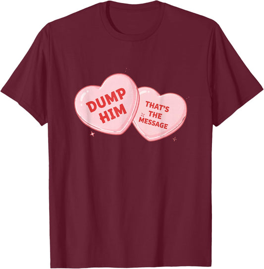 Dump Him Candy Heart Funny Valentine T-Shirt - T-Shirt | Maroon