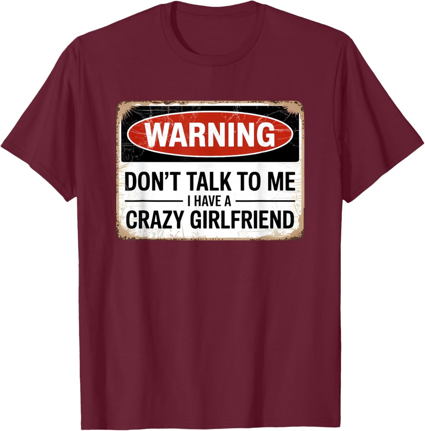 Don't Talk to Me I Have A Crazy Girlfriend T-Shirt - T-Shirt | Maroon