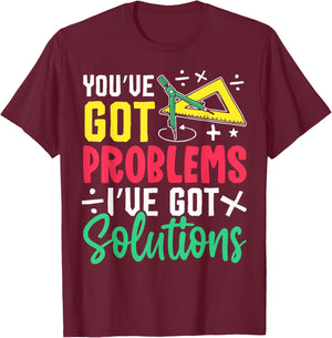 You've Got Problems I've Got Solutions T-Shirt - T-Shirt | Maroon