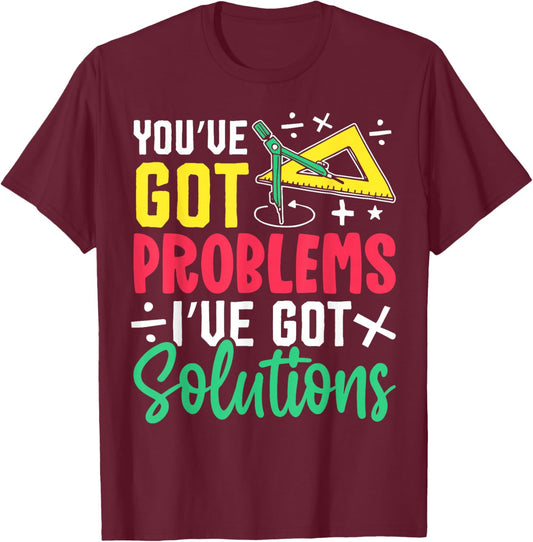 You've Got Problems I've Got Solutions T-Shirt - T-Shirt | Maroon