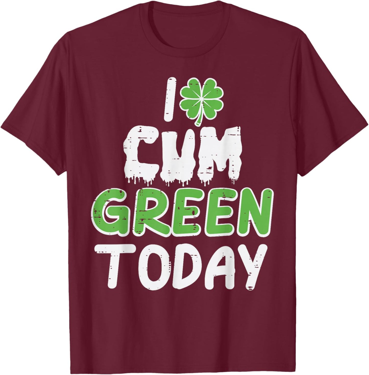 St Patricks Day I Green Today Saint Pattys Adult Humor Men T-Shirt - T-Shirt | Maroon