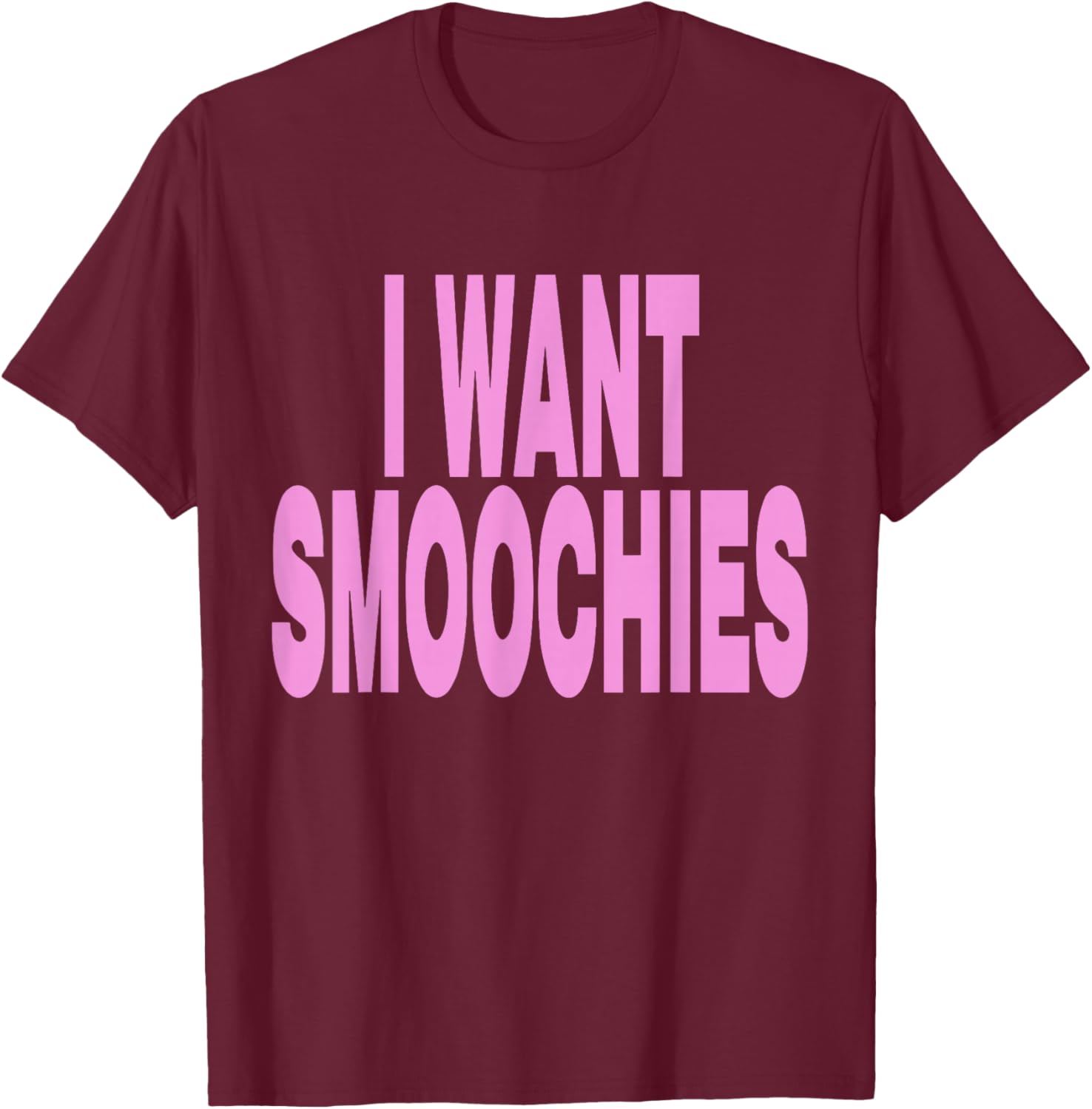 I Want Smoochies T-Shirt - T-Shirt | Maroon