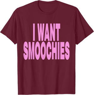I Want Smoochies T-Shirt - T-Shirt | Maroon