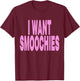 I Want Smoochies T-Shirt - T-Shirt | Maroon