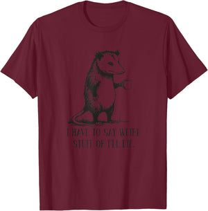 Funny Oppossum Meme I Have to Say Weird Stuff Or I'll Die T-Shirt - T-Shirt | Maroon