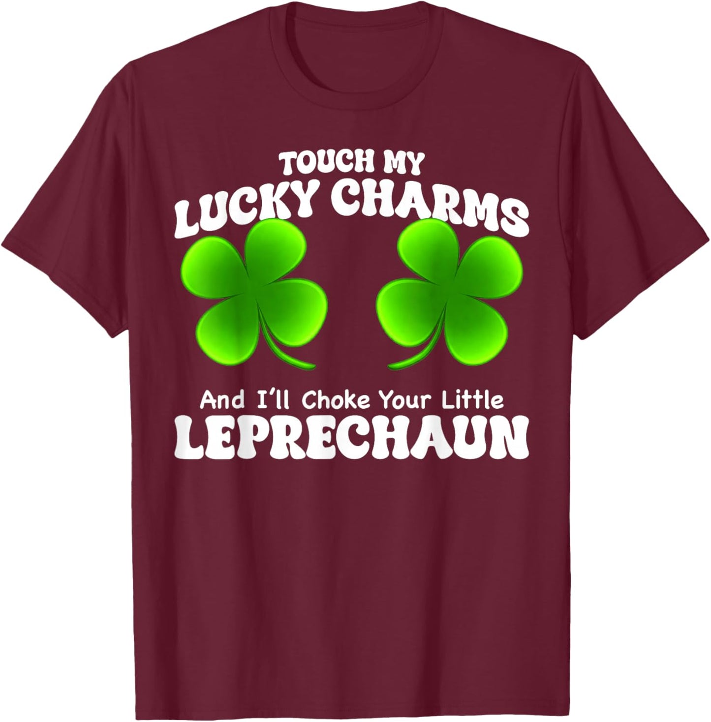 Funny My Lucky Charm Leprechaun St Patricks Shamrock Women T-Shirt - T-Shirt | Maroon