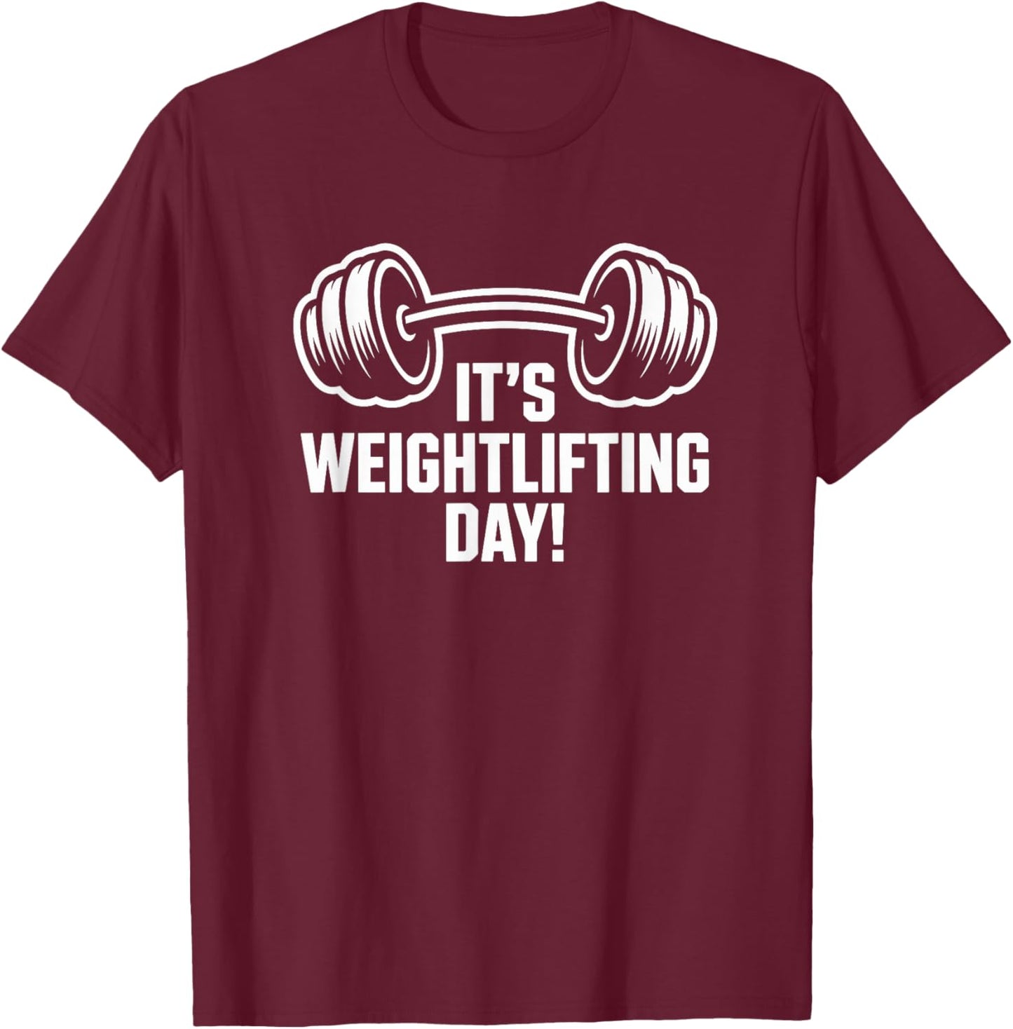 It’s Weightlifting Day Strength Gym Training Powerlifting T-Shirt - T-Shirt | Maroon