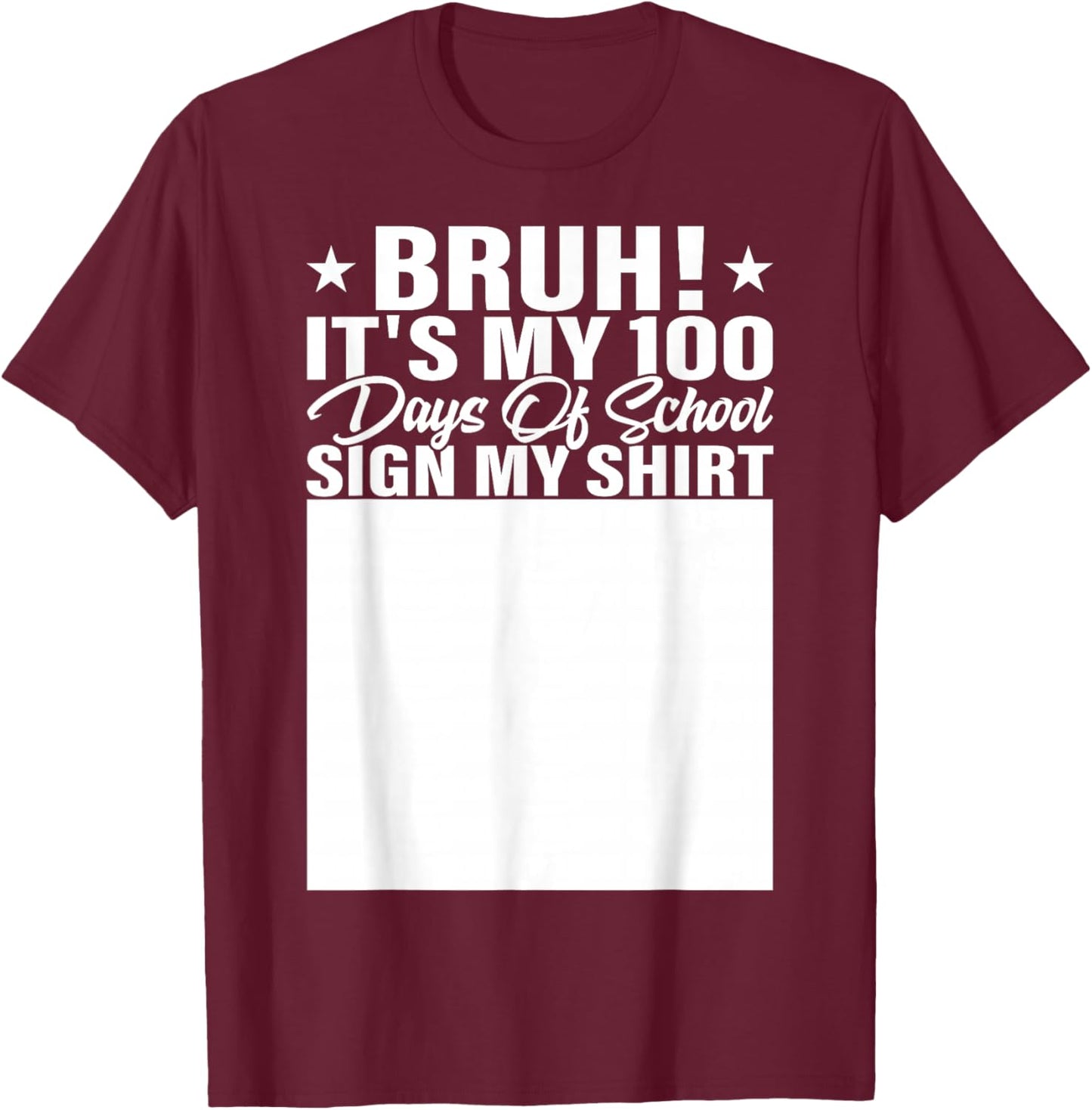 Bruh It's My 100 Days of School Sign My Shirt Student T-Shirt - T-Shirt | Maroon