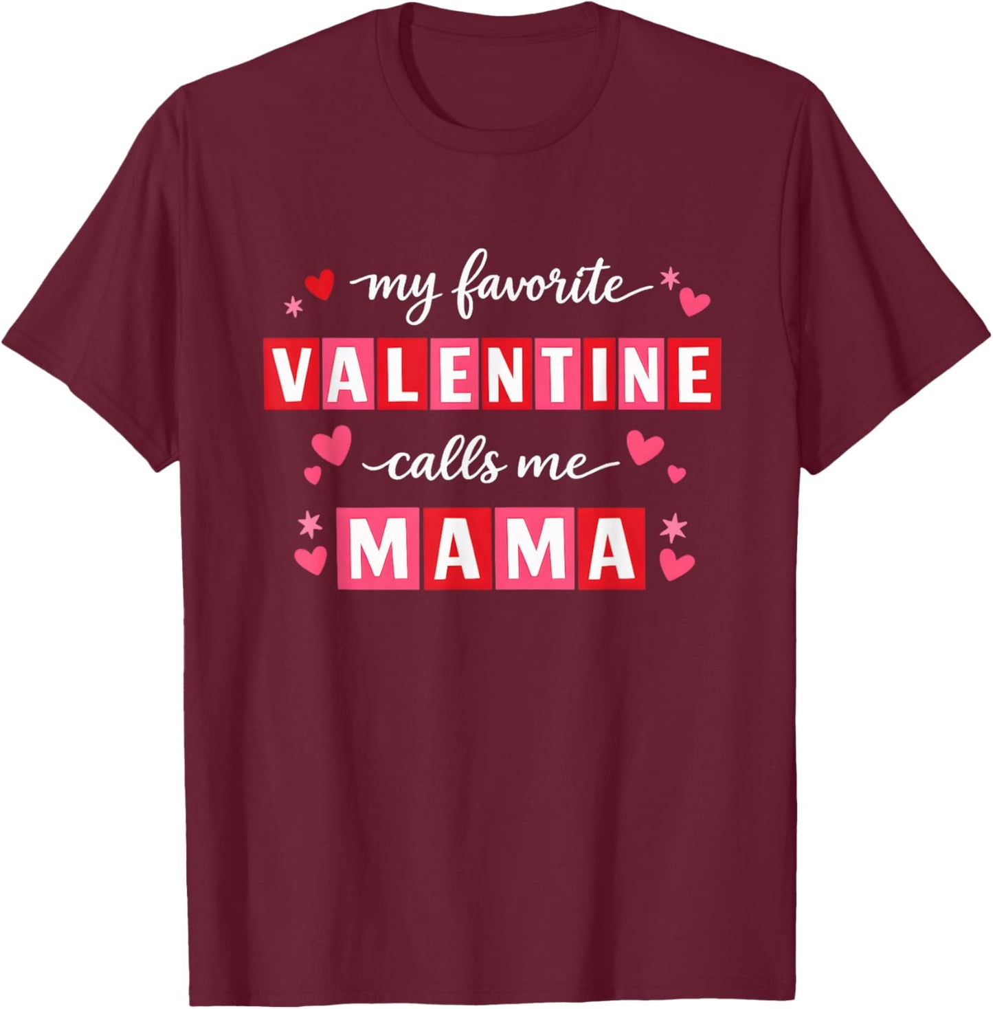 My Favorite Valentine Calls Me Mama Heart Valentine’s Day T-Shirt - T-Shirt | Maroon