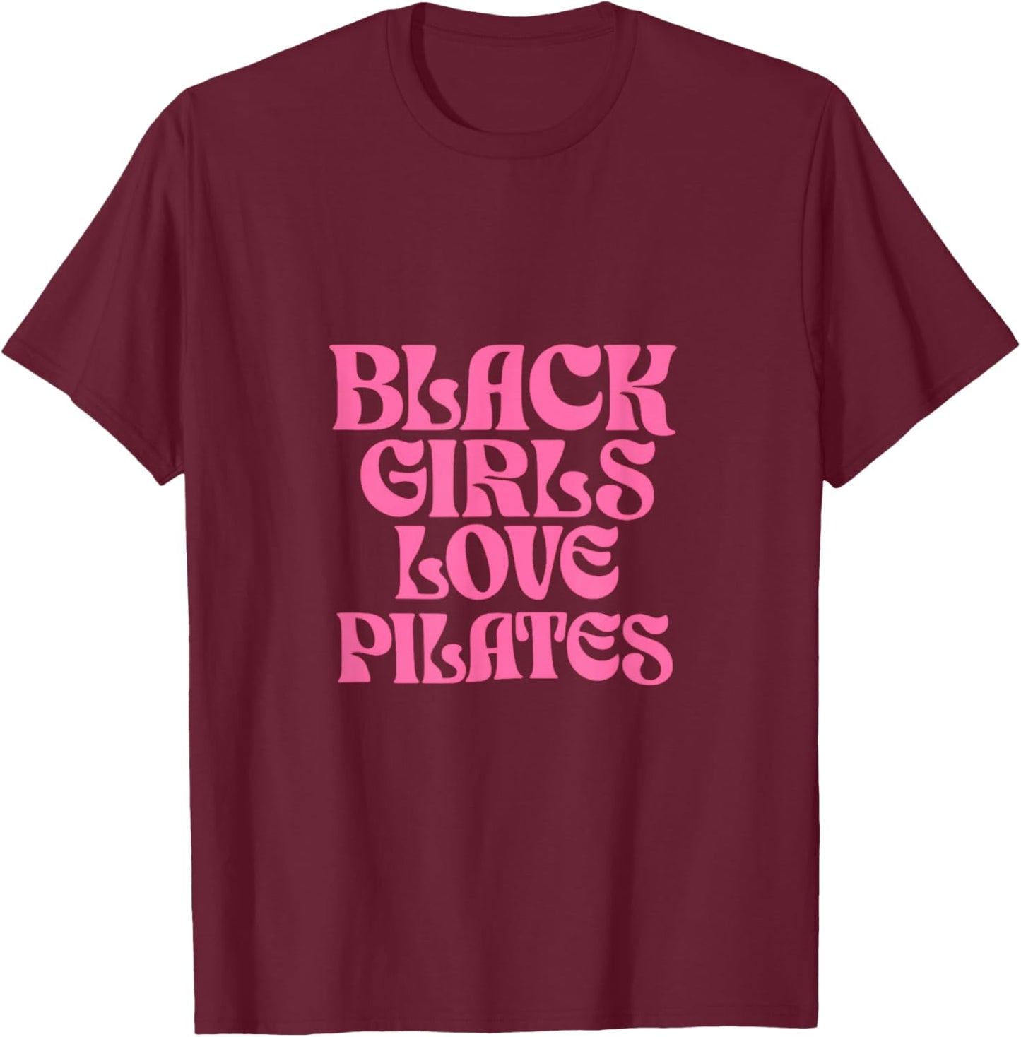 Black Girls Love Pilates T-Shirt - T-Shirt | Maroon