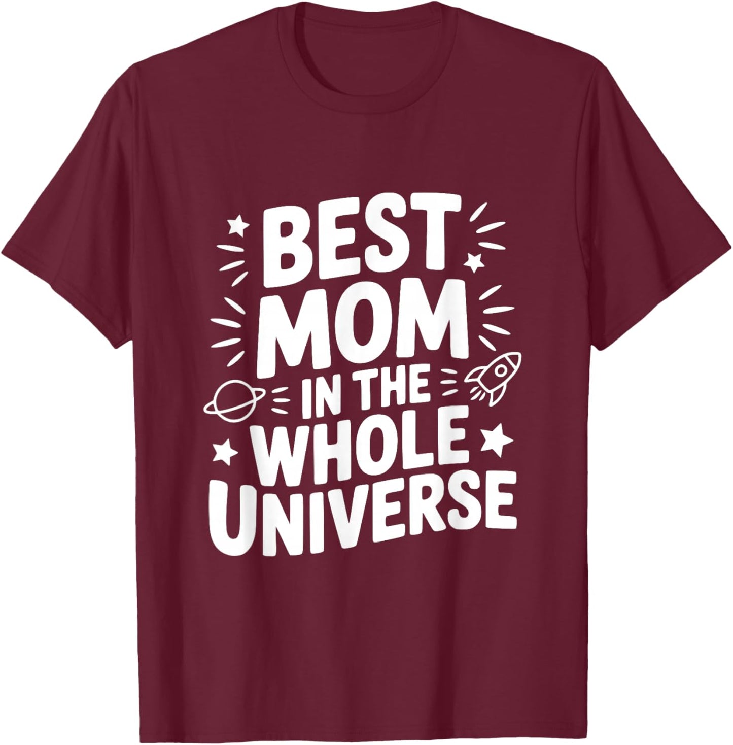 Best Mom in The Whole Universe T-Shirt - T-Shirt | Maroon