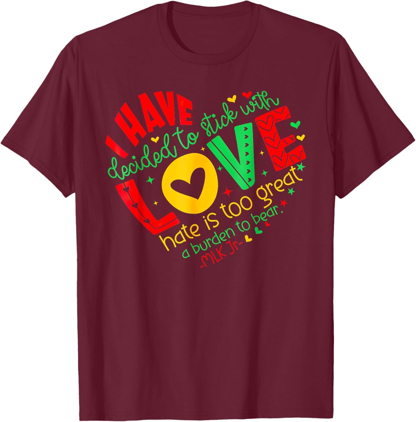 I Have Decided to Stick with Love MLK Black History Month T-Shirt - T-Shirt | Maroon