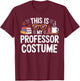 This is My Professor Costume Halloween Costume Professors T-Shirt - T-Shirt | Maroon