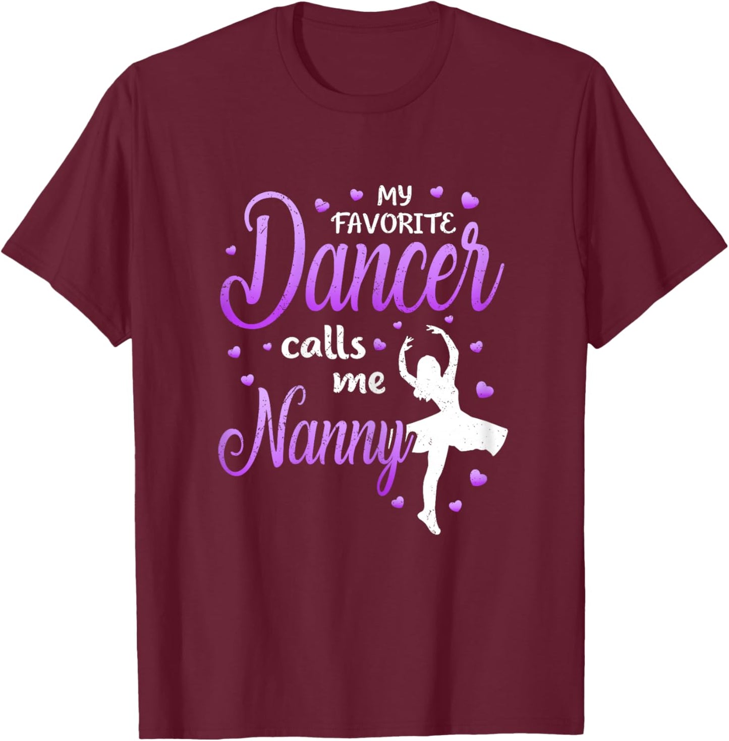My Favorite Dancer Calls Me Nanny Dance Grandma Love T-Shirt - T-Shirt | Maroon