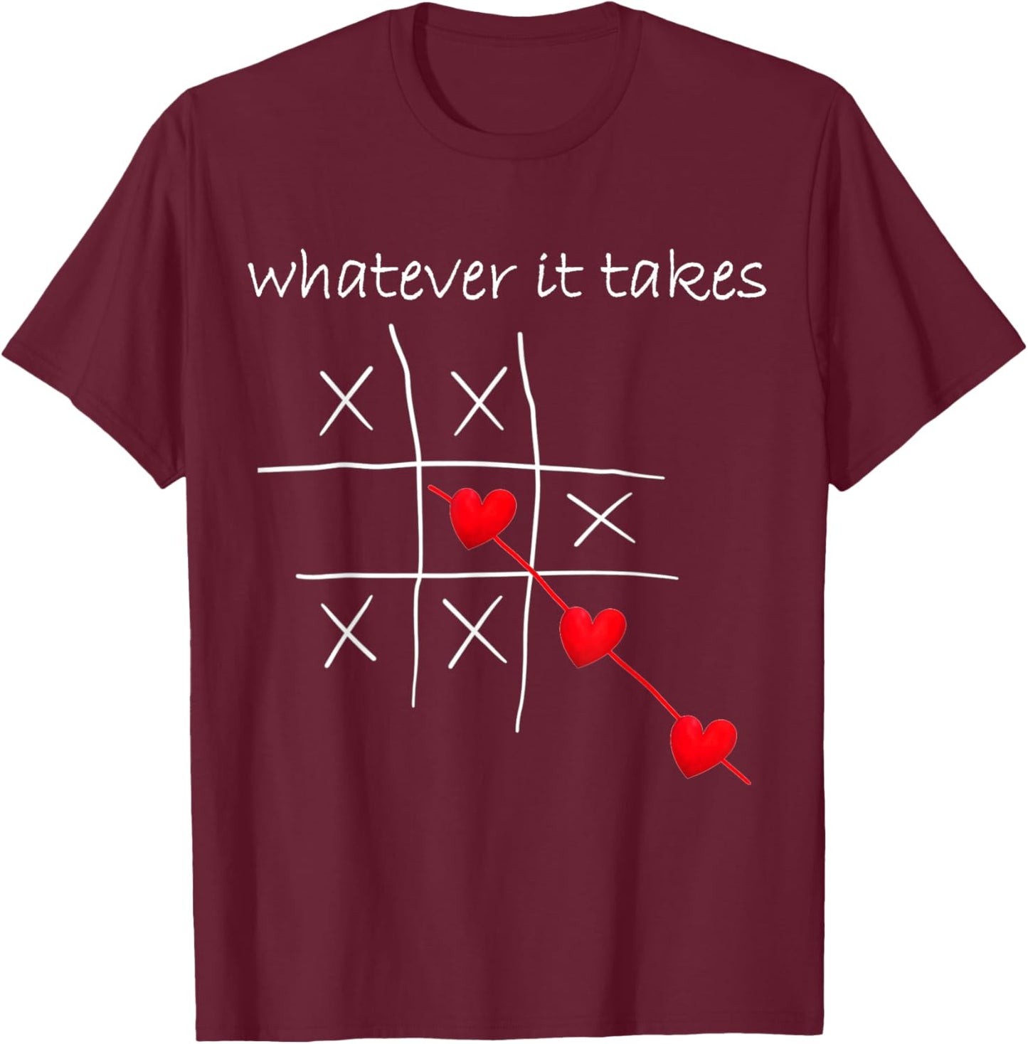 Funny Valentines Tic Tac Toe Heart Love Whatever It Takes T-Shirt - T-Shirt | Maroon