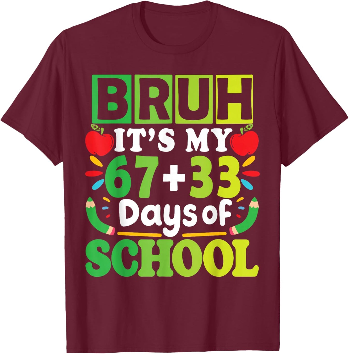 Bruh Its My 67+33 Days of School Funny Boys Girls 100th Day T-Shirt - T-Shirt | Maroon