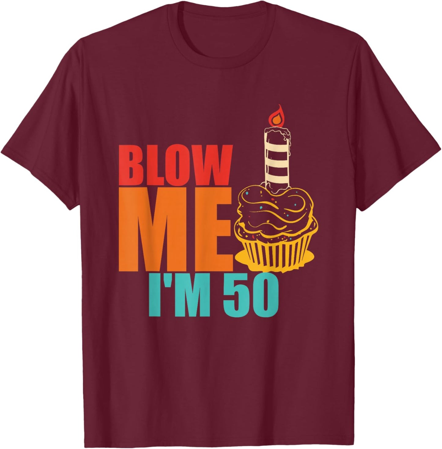 Blow Me I'm 50 Funny Retro Vintage T-Shirt - T-Shirt | Maroon