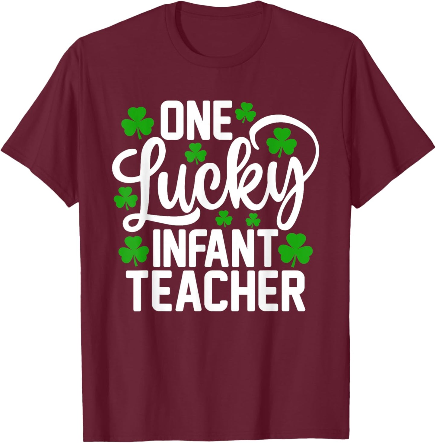 One Lucky Infant Teacher Funny St Patrick's Day Shamrocks T-Shirt - T-Shirt | Maroon