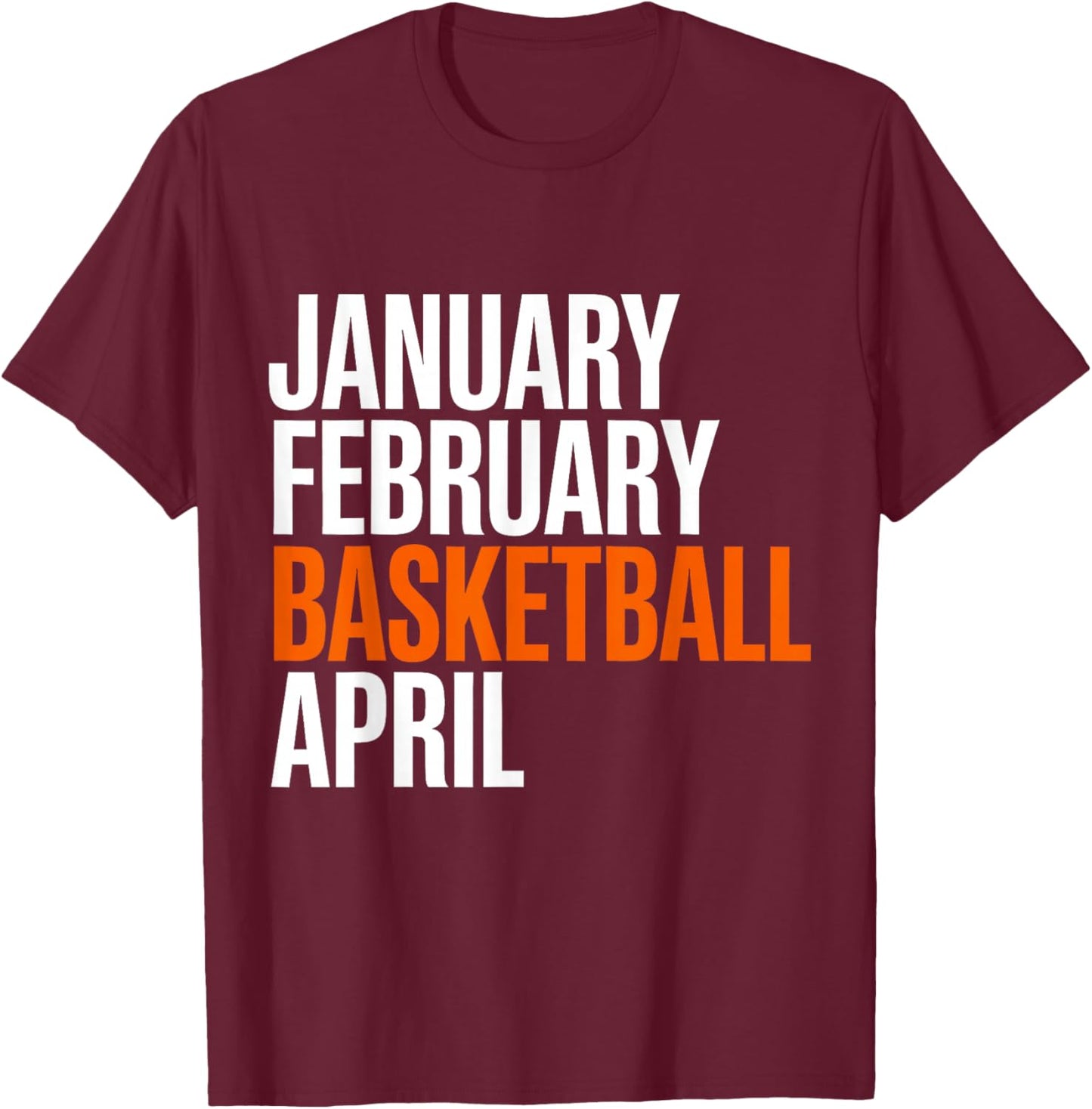 January February Basketball April - Madness College T-Shirt - T-Shirt | Maroon
