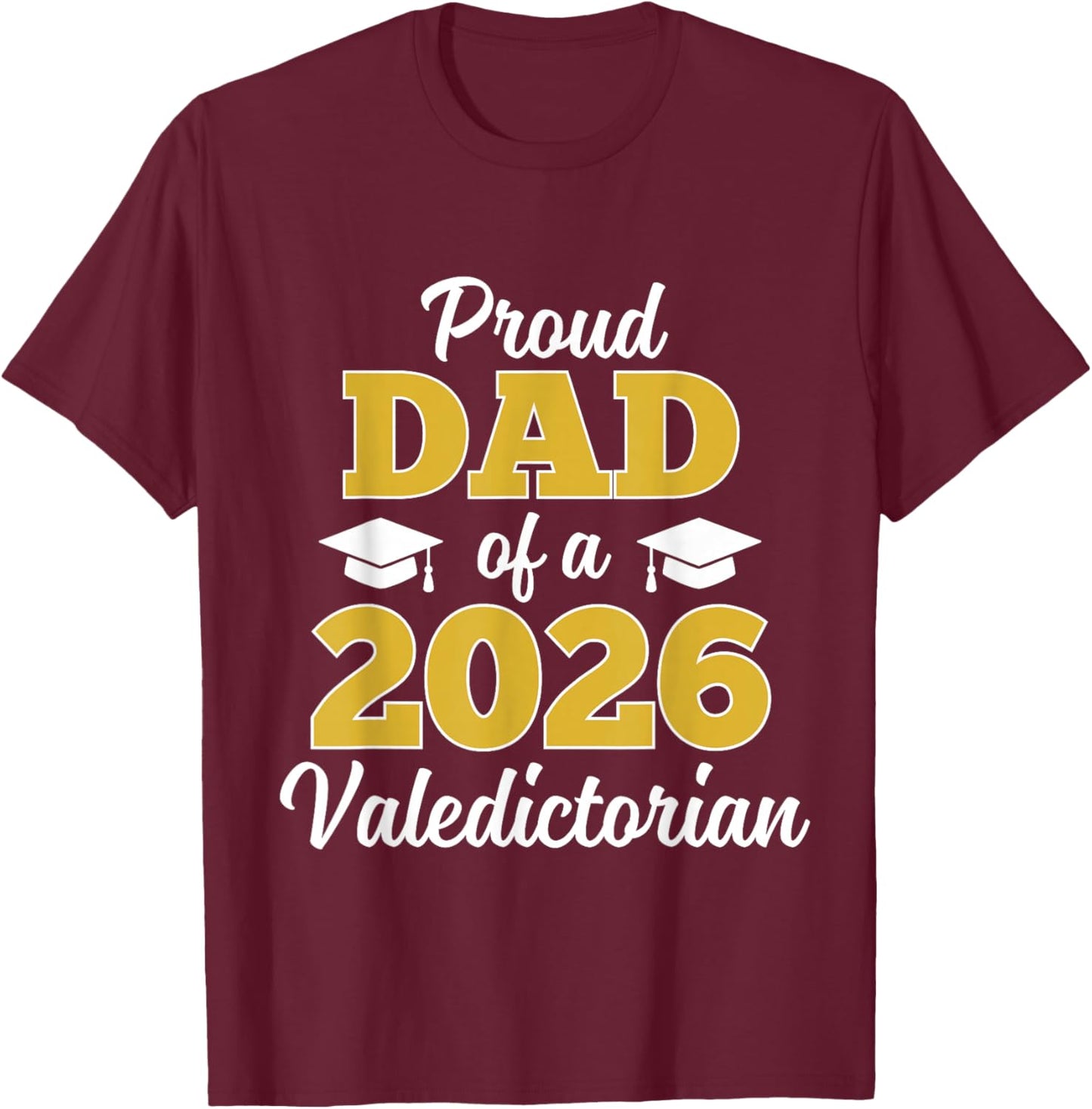 Proud Dad of a 2026 Valedictorian T-Shirt - T-Shirt | Maroon