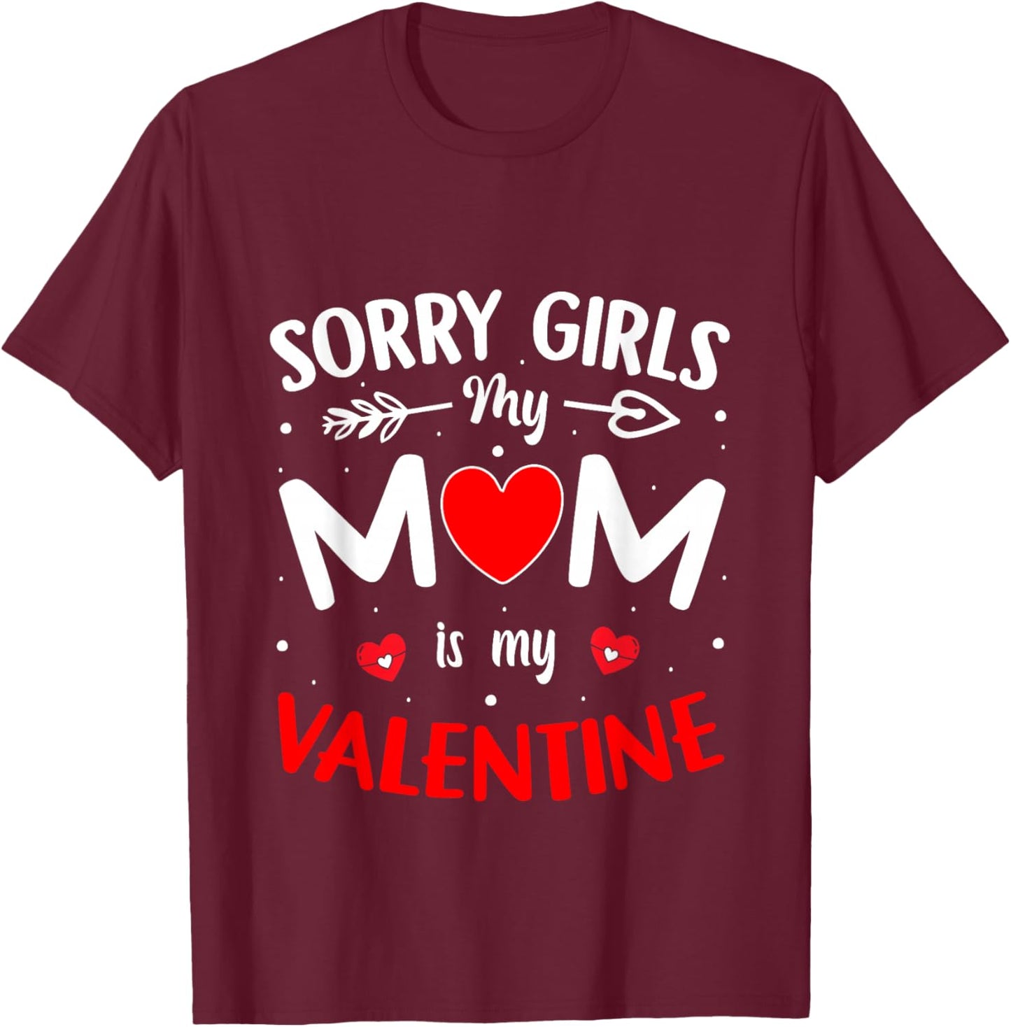 Sorry Girls Mom is My Valentine Boys Valentines Day Heart T-Shirt - T-Shirt | Maroon