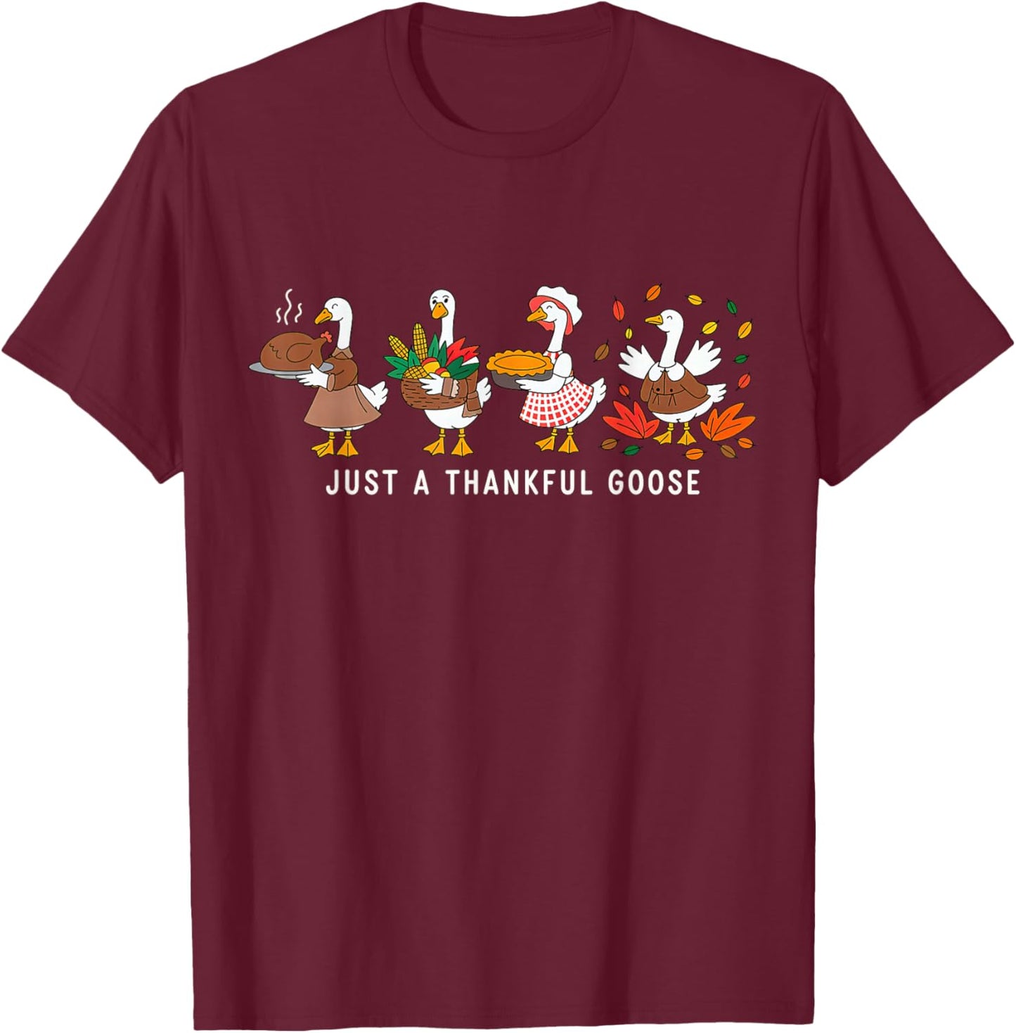 Just a Thankful Goose Silly Thanksgiving Fall T-Shirt - T-Shirt | Maroon