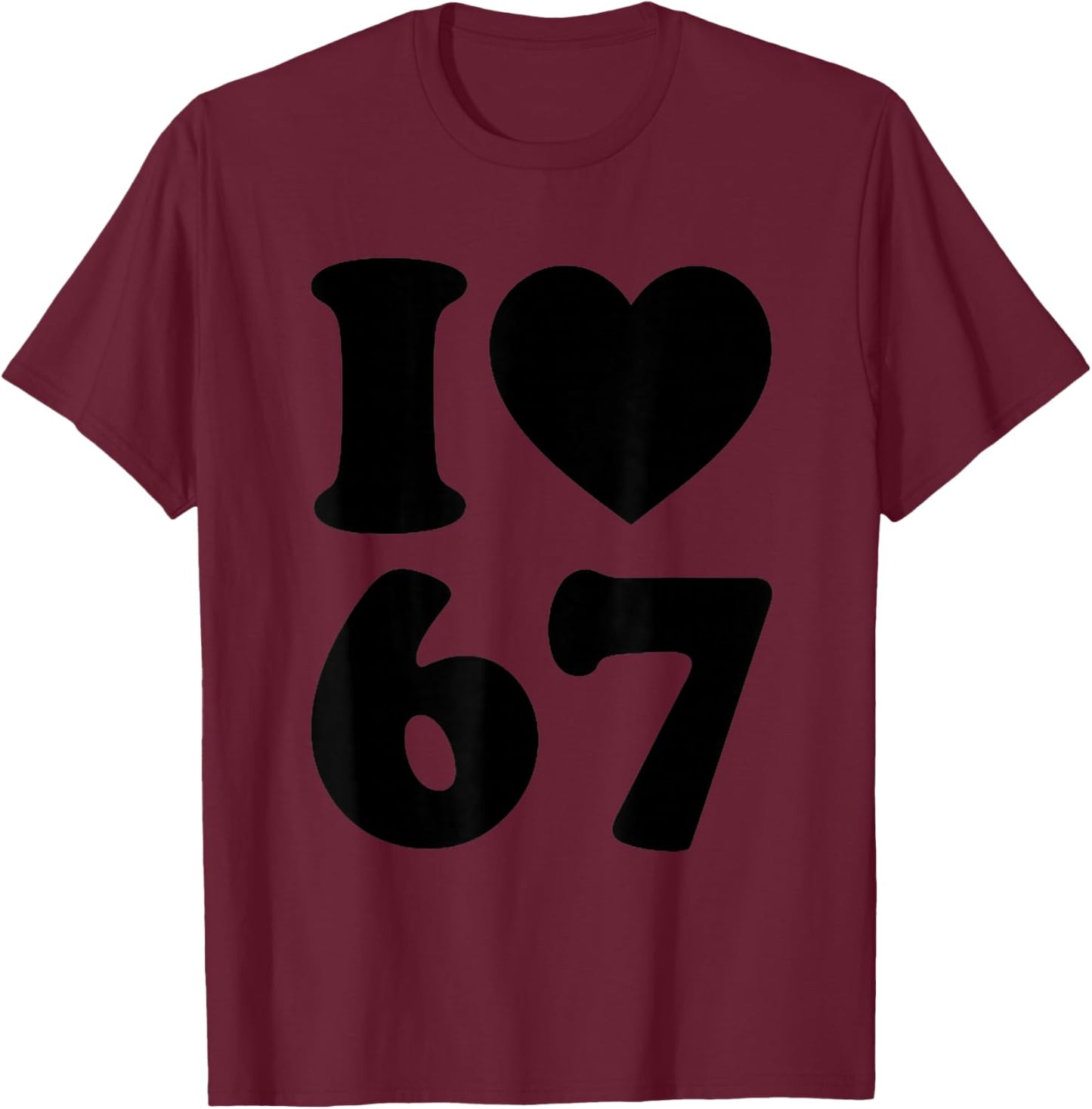 I Love 67 Funny I Heart 67 Birthday Women Couple T-Shirt - T-Shirt | Maroon