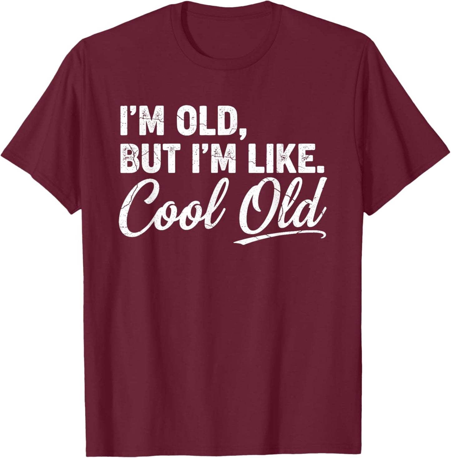 I’m Cool Old Funny Aging Humor Grandma Grandpa Fathers Day T-Shirt - T-Shirt | Maroon