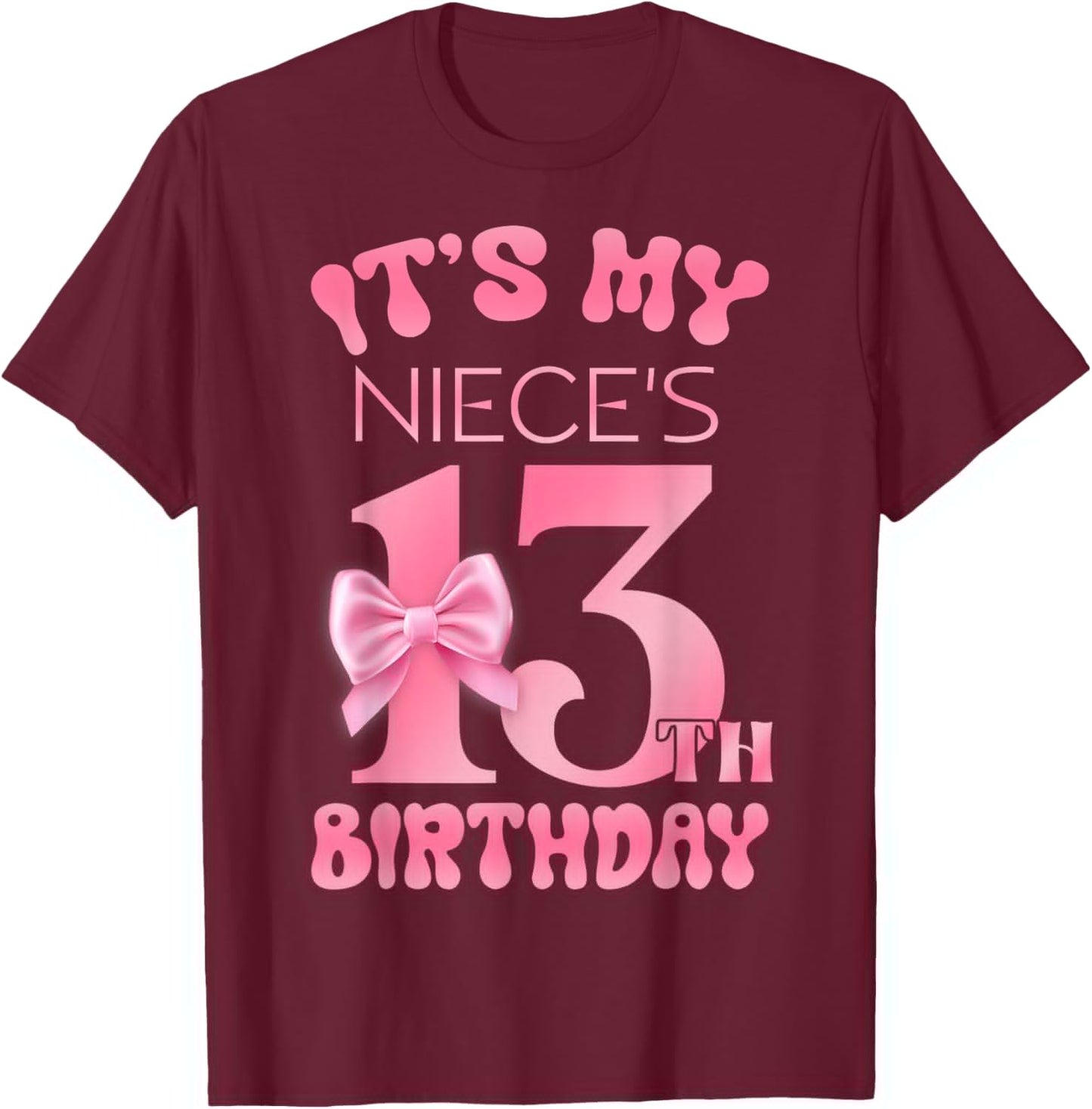 It's My Niece's 13th Birthday Girl Pink Party Themes T-Shirt - T-Shirt | Maroon