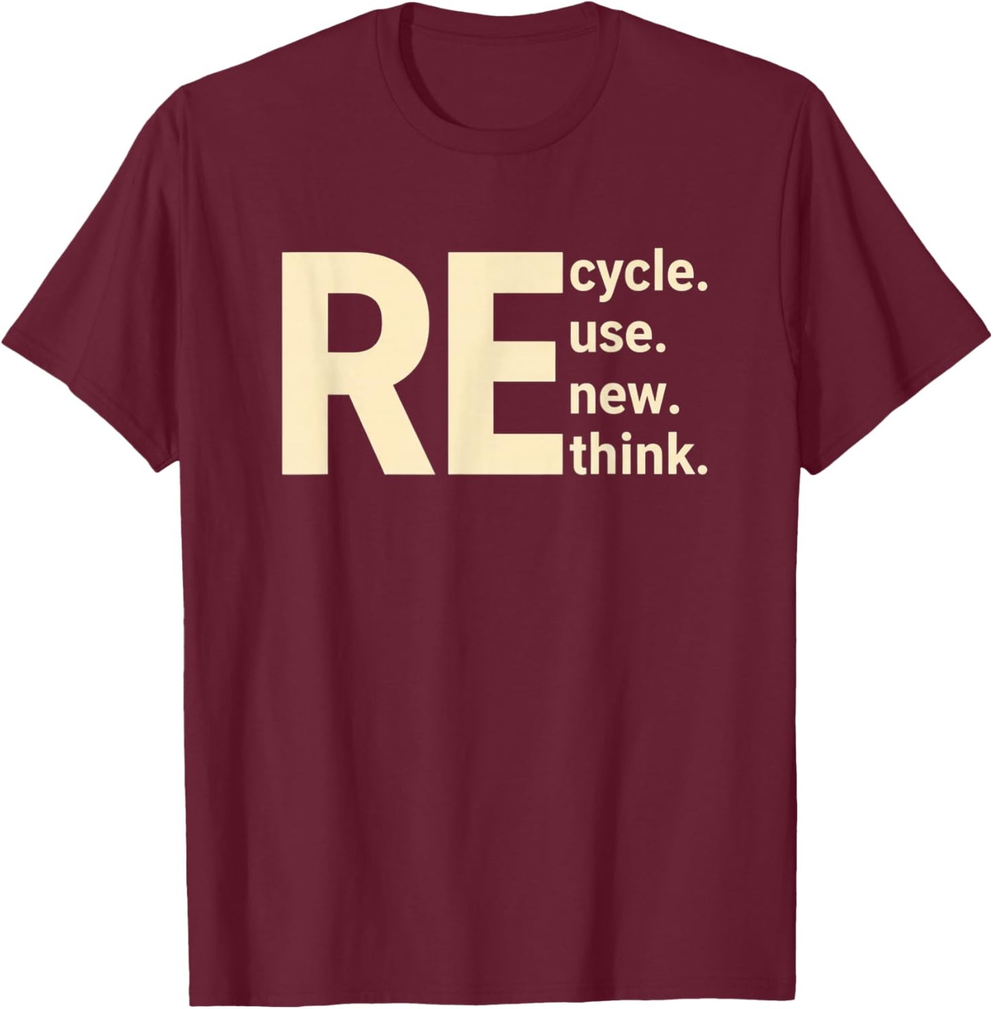 Re Cycle Use New Think Sustainability Eco Message Nature T-Shirt - T-Shirt | Maroon