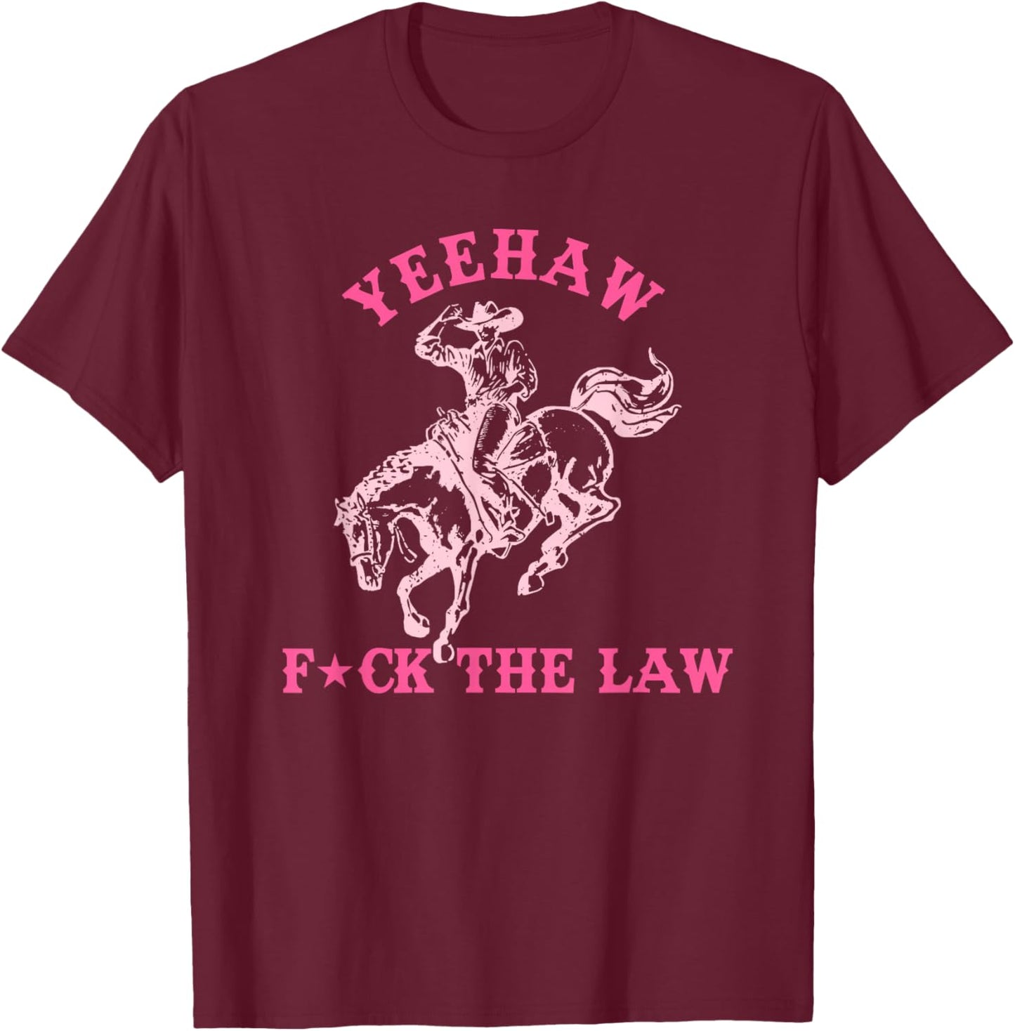 Yeehaw, FCK The Law, Playful Vibe T-Shirt - T-Shirt | Maroon