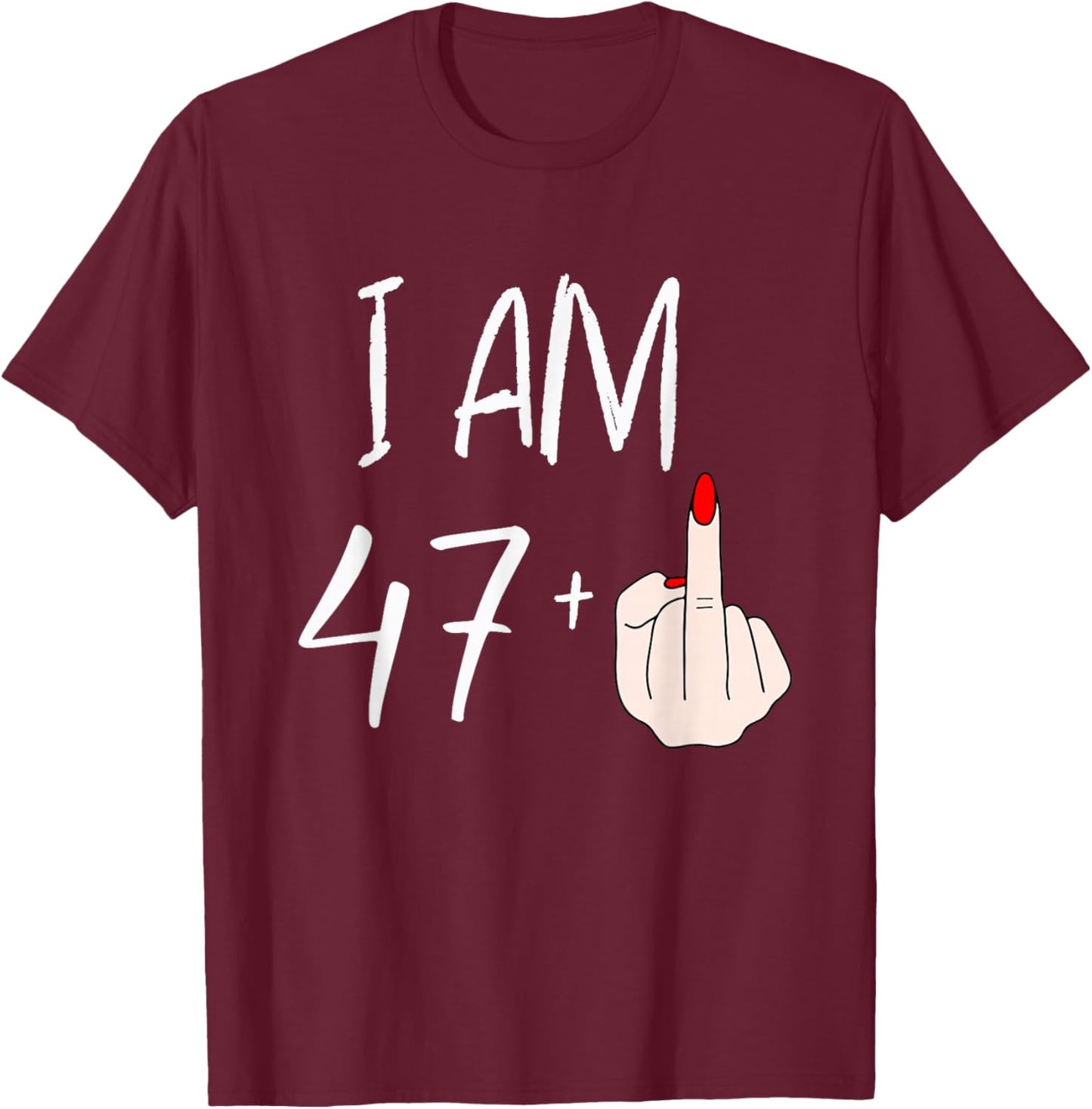 I Am 47 Plus 1 Funny for A 47th Birthday T-Shirt - T-Shirt | Maroon