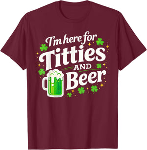 St Patricks Day Irish I'm Here for Titties Beer Men Women T-Shirt - T-Shirt | Maroon