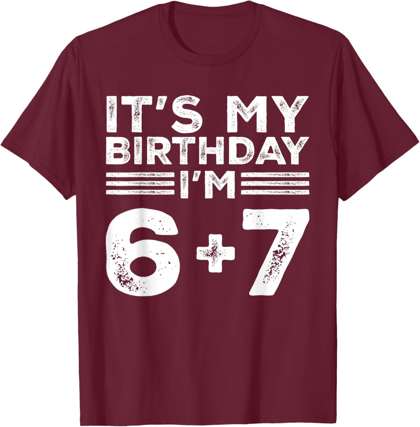 Funny It's My Birthday I'm 6 7 Six Seven Meme 13th Birthday T-Shirt - T-Shirt | Maroon